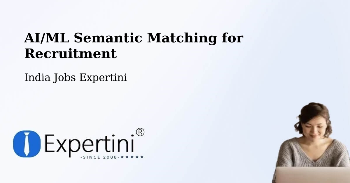 AI/ML Semantic Matching for Recruitment - India Jobs Expertini