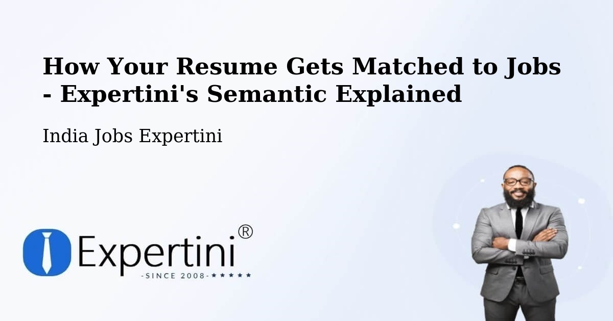 How Your Resume Gets Matched to Jobs - Expertini's Semantic Explained - India Jobs Expertini